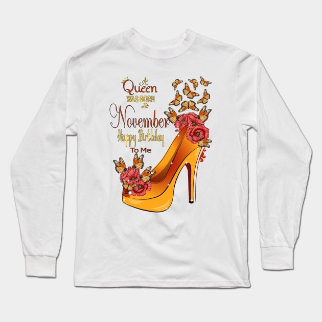 A Queen Was Born In November Happy Birthday To Me Long Sleeve T-Shirt by Designoholic